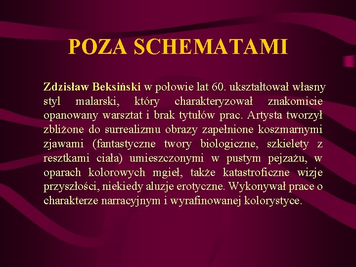 POZA SCHEMATAMI Zdzisław Beksiński w połowie lat 60. ukształtował własny styl malarski, który charakteryzował