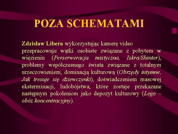 POZA SCHEMATAMI Zdzisław Libera wykorzystując kamerę video przepracowuje wątki osobiste związane z pobytem w