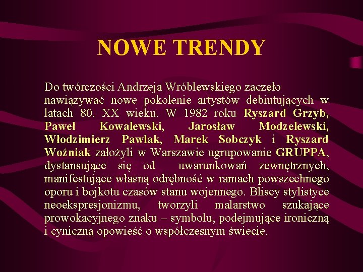 NOWE TRENDY Do twórczości Andrzeja Wróblewskiego zaczęło nawiązywać nowe pokolenie artystów debiutujących w latach