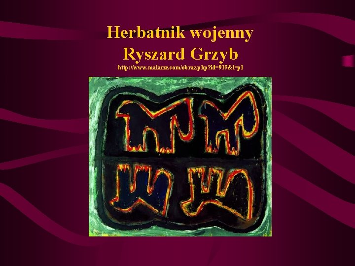 Herbatnik wojenny Ryszard Grzyb http: //www. malarze. com/obraz. php? id=935&l=pl 