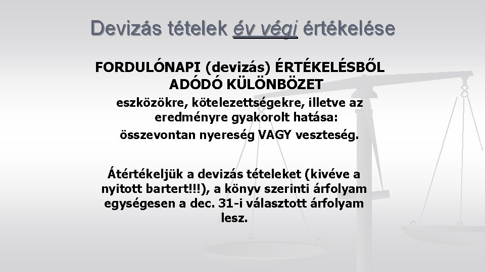 Devizás tételek év végi értékelése FORDULÓNAPI (devizás) ÉRTÉKELÉSBŐL ADÓDÓ KÜLÖNBÖZET eszközökre, kötelezettségekre, illetve az