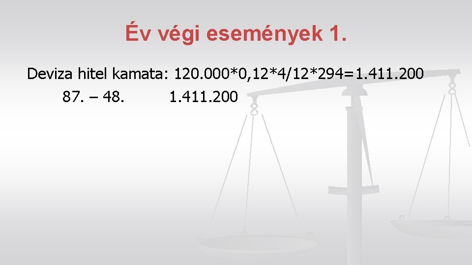 Év végi események 1. Deviza hitel kamata: 120. 000*0, 12*4/12*294=1. 411. 200 87. –