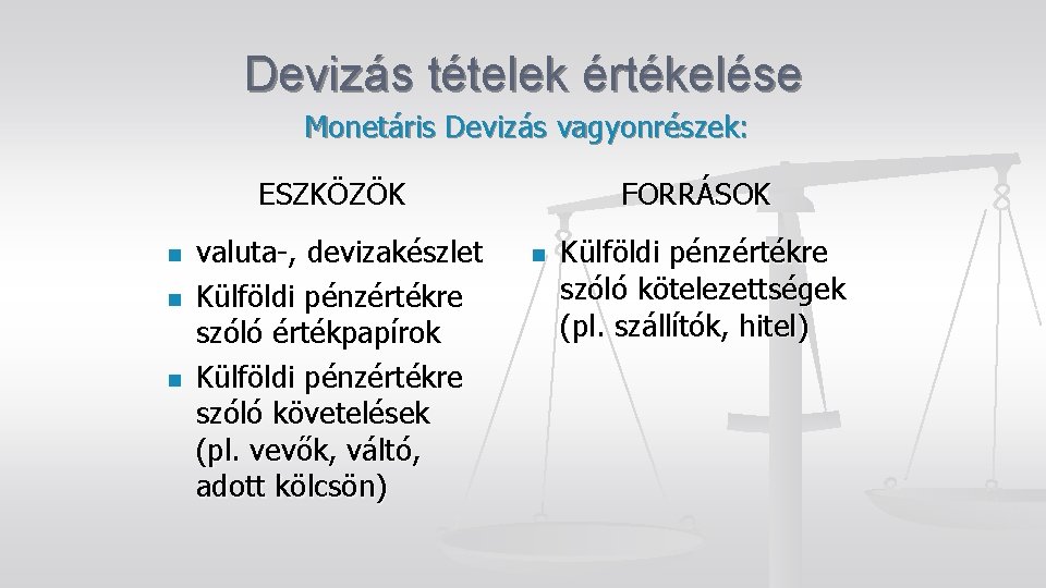 Devizás tételek értékelése Monetáris Devizás vagyonrészek: ESZKÖZÖK n n n valuta-, devizakészlet Külföldi pénzértékre