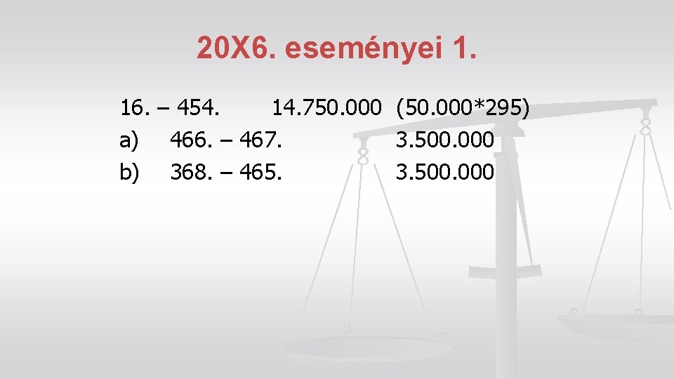 20 X 6. eseményei 1. 16. – 454. 14. 750. 000 (50. 000*295) a)