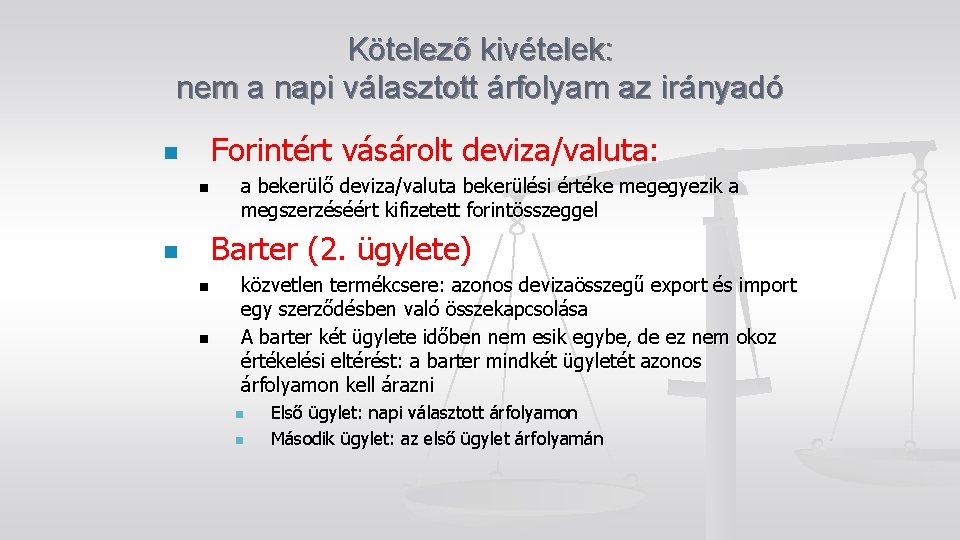 Kötelező kivételek: nem a napi választott árfolyam az irányadó Forintért vásárolt deviza/valuta: n n