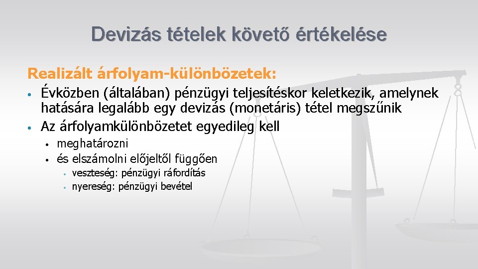 Devizás tételek követő értékelése Realizált árfolyam-különbözetek: • • Évközben (általában) pénzügyi teljesítéskor keletkezik, amelynek