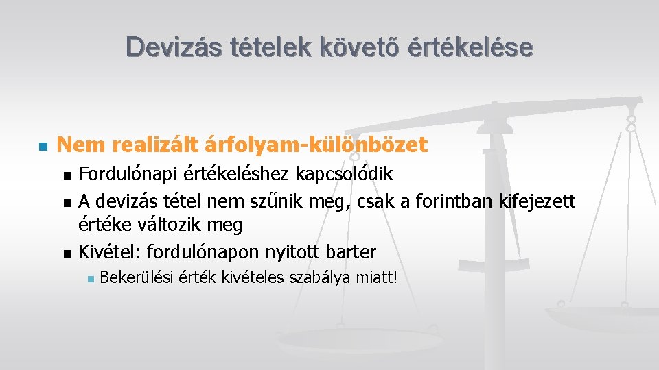 Devizás tételek követő értékelése n Nem realizált árfolyam-különbözet Fordulónapi értékeléshez kapcsolódik n A devizás