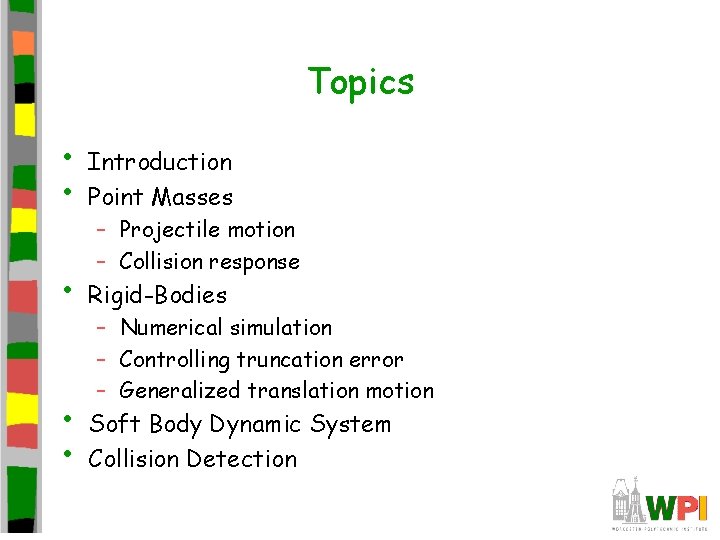Topics • • Introduction Point Masses • Rigid-Bodies • • Soft Body Dynamic System