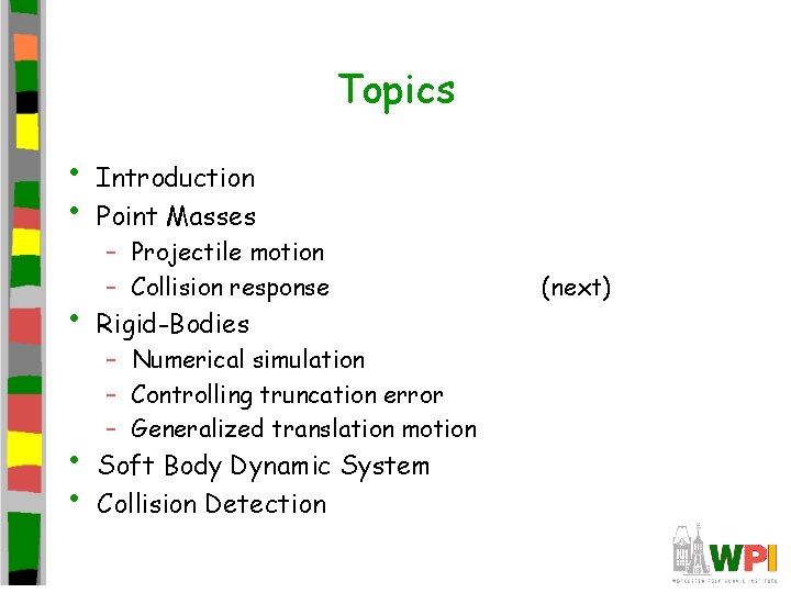 Topics • • Introduction Point Masses – Projectile motion – Collision response • Rigid-Bodies