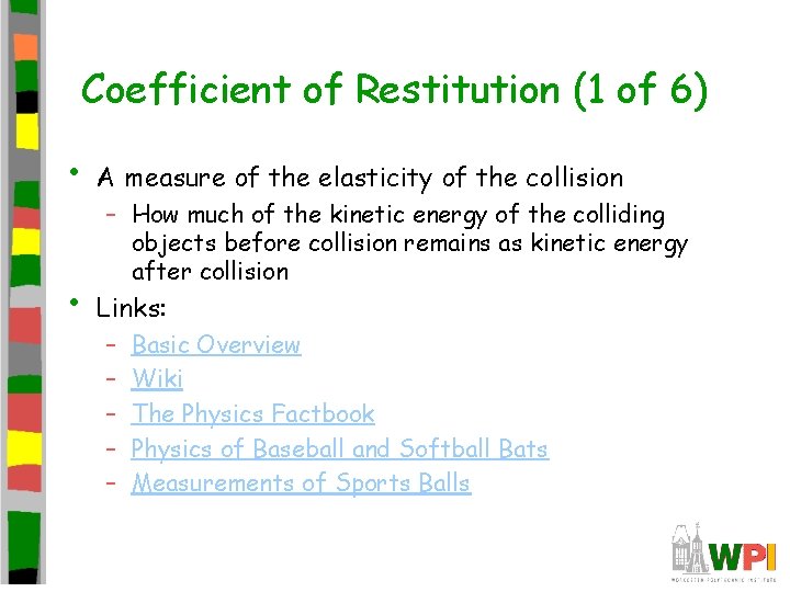 Coefficient of Restitution (1 of 6) • A measure of the elasticity of the