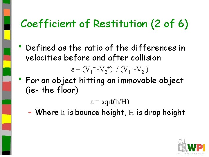 Coefficient of Restitution (2 of 6) • Defined as the ratio of the differences