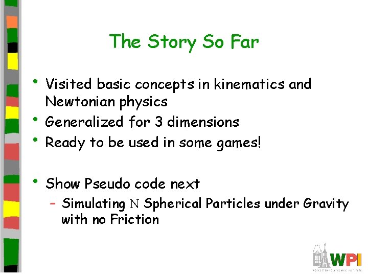 The Story So Far • Visited basic concepts in kinematics and • • Newtonian