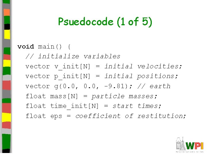 Psuedocode (1 of 5) void main() { // initialize variables vector v_init[N] = initial