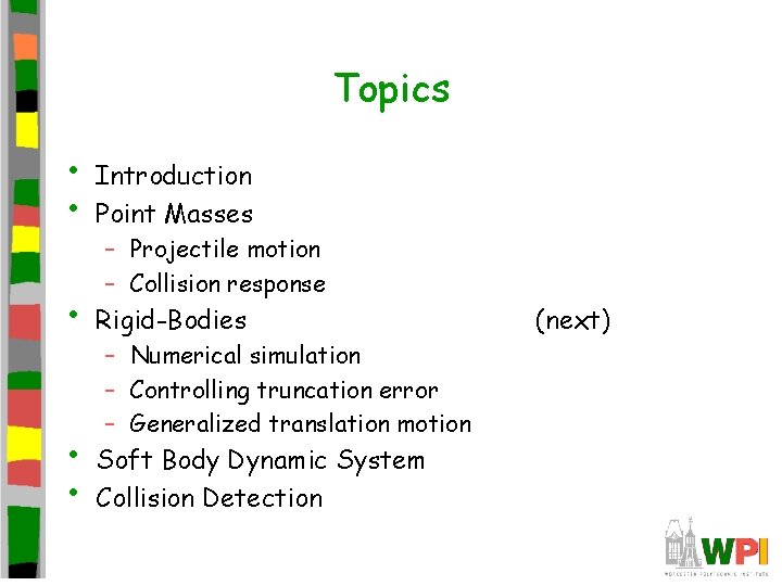 Topics • • Introduction Point Masses • Rigid-Bodies • • Soft Body Dynamic System