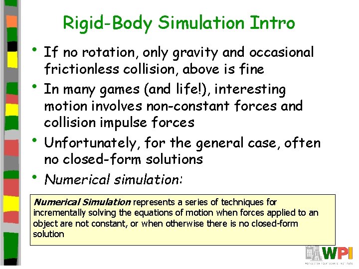 Rigid-Body Simulation Intro • If no rotation, only gravity and occasional • • •