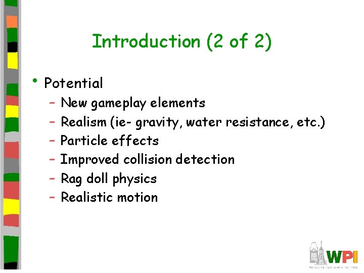 Introduction (2 of 2) • Potential – – – New gameplay elements Realism (ie-
