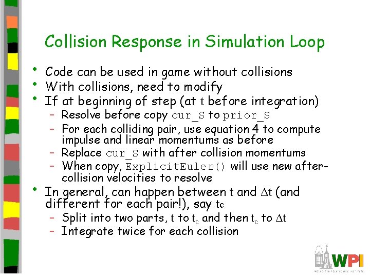 Collision Response in Simulation Loop • • Code can be used in game without