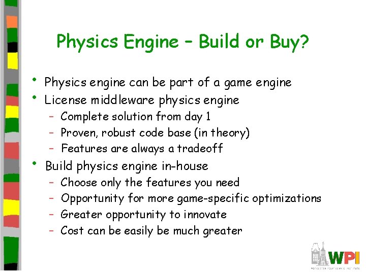 Physics Engine – Build or Buy? • • Physics engine can be part of