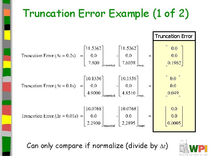 Truncation Error Example (1 of 2) Truncation Error Can only compare if normalize (divide