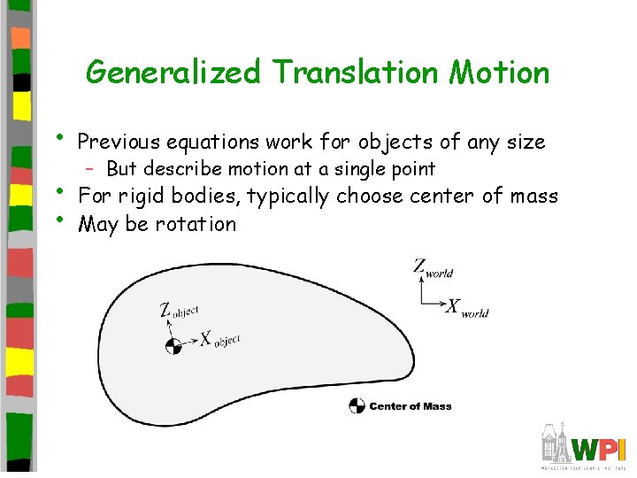 Generalized Translation Motion • Previous equations work for objects of any size • •