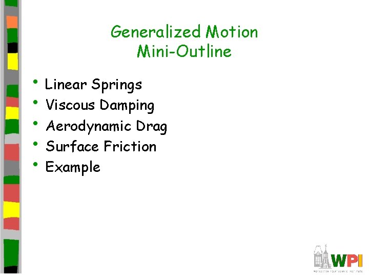 Generalized Motion Mini-Outline • Linear Springs • Viscous Damping • Aerodynamic Drag • Surface