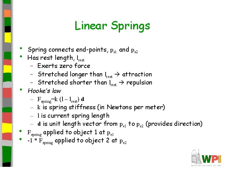 Linear Springs • • • Spring connects end-points, pe 1 and pe 2 Has