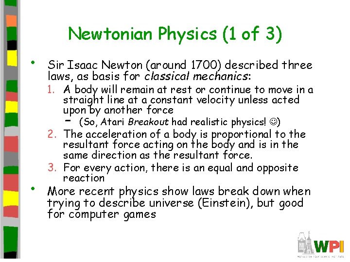 Newtonian Physics (1 of 3) • Sir Isaac Newton (around 1700) described three laws,