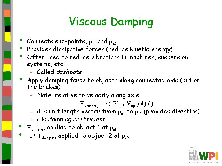 Viscous Damping • • • Connects end-points, pe 1 and pe 2 Provides dissipative
