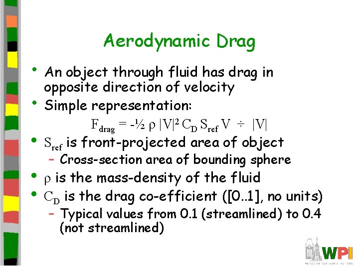 Aerodynamic Drag • An object through fluid has drag in • • opposite direction