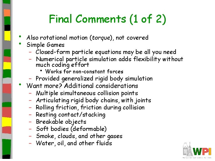 Final Comments (1 of 2) • • Also rotational motion (torque), not covered Simple