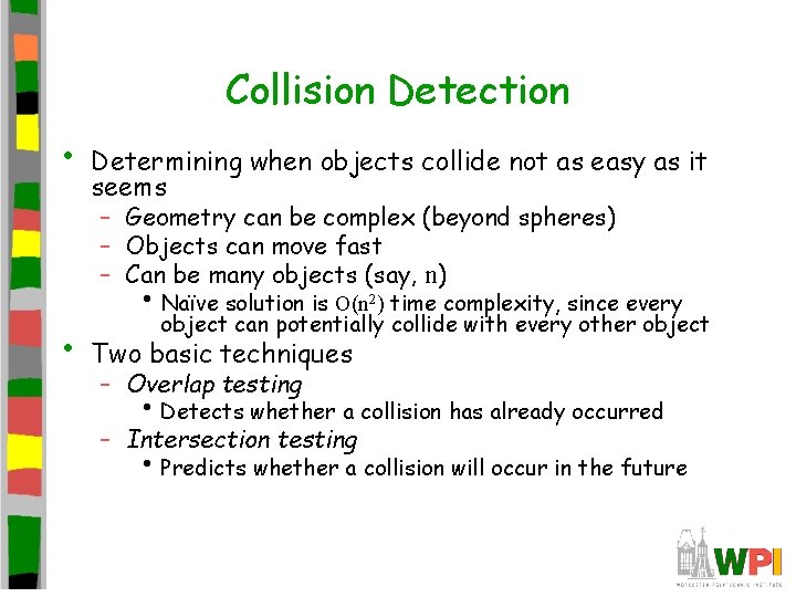 Collision Detection • Determining when objects collide not as easy as it seems –