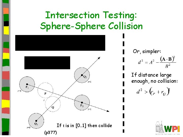 Intersection Testing: Sphere-Sphere Collision Or, simpler: If distance large enough, no collision: If t