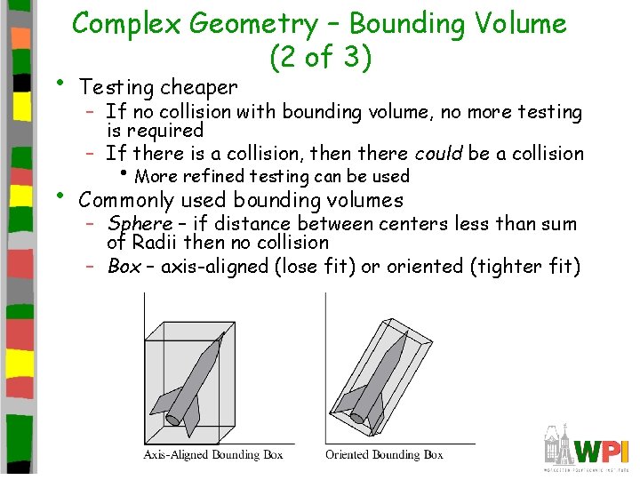  • • Complex Geometry – Bounding Volume (2 of 3) Testing cheaper –