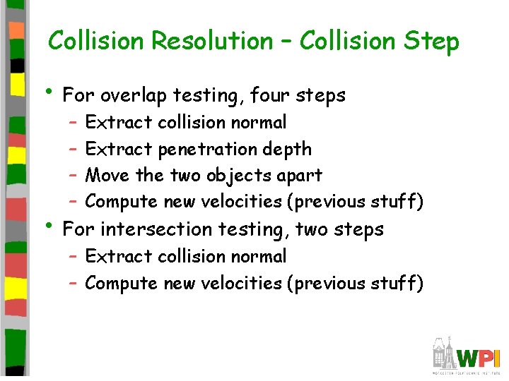 Collision Resolution – Collision Step • For overlap testing, four steps – – Extract