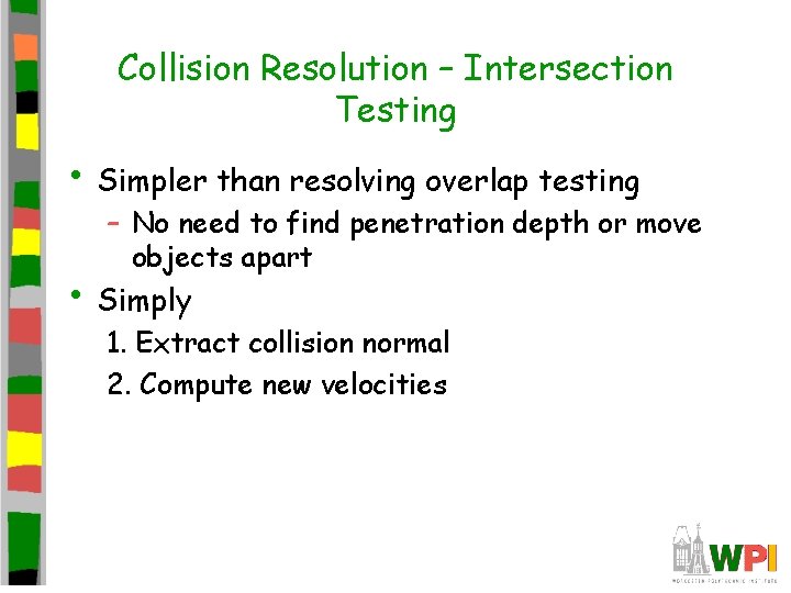 Collision Resolution – Intersection Testing • Simpler than resolving overlap testing – No need