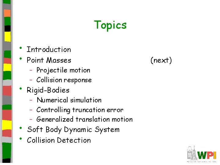 Topics • • Introduction Point Masses • Rigid-Bodies • • Soft Body Dynamic System