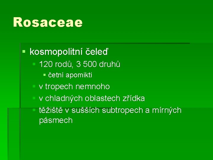 Rosaceae § kosmopolitní čeleď § 120 rodů, 3 500 druhů § četní apomikti §