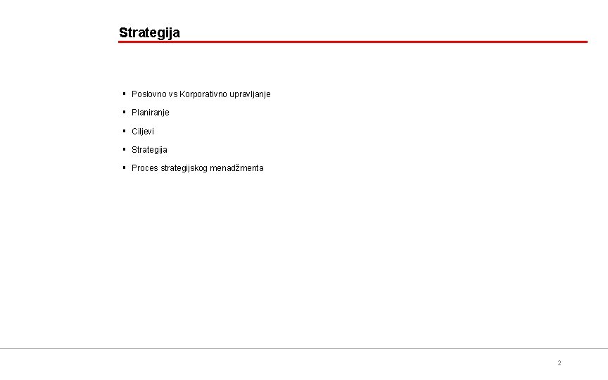 Strategija § Poslovno vs Korporativno upravljanje § Planiranje § Ciljevi § Strategija § Proces