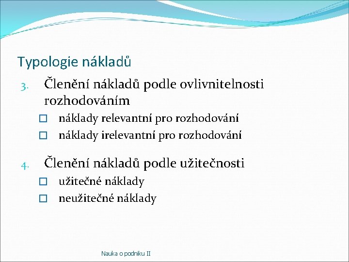 Typologie nákladů 3. Členění nákladů podle ovlivnitelnosti rozhodováním náklady relevantní pro rozhodování � náklady