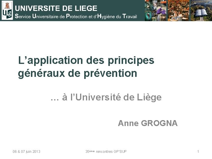 L’application des principes généraux de prévention … à l’Université de Liège Anne GROGNA 06