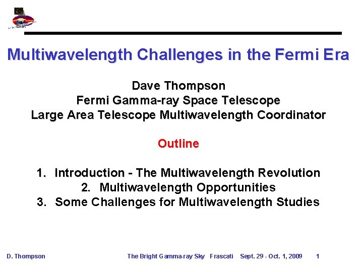 Multiwavelength Challenges in the Fermi Era Dave Thompson Fermi Gamma-ray Space Telescope Large Area Multiwavelength Challenges in the Fermi Era Dave Thompson Fermi Gamma-ray Space Telescope Large Area