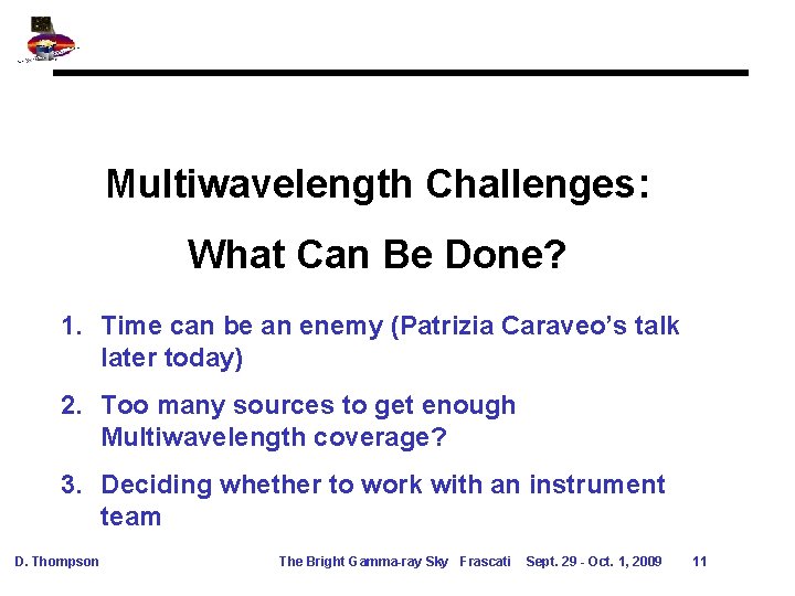 Multiwavelength Challenges: What Can Be Done? 1. Time can be an enemy (Patrizia Caraveo’s Multiwavelength Challenges: What Can Be Done? 1. Time can be an enemy (Patrizia Caraveo’s