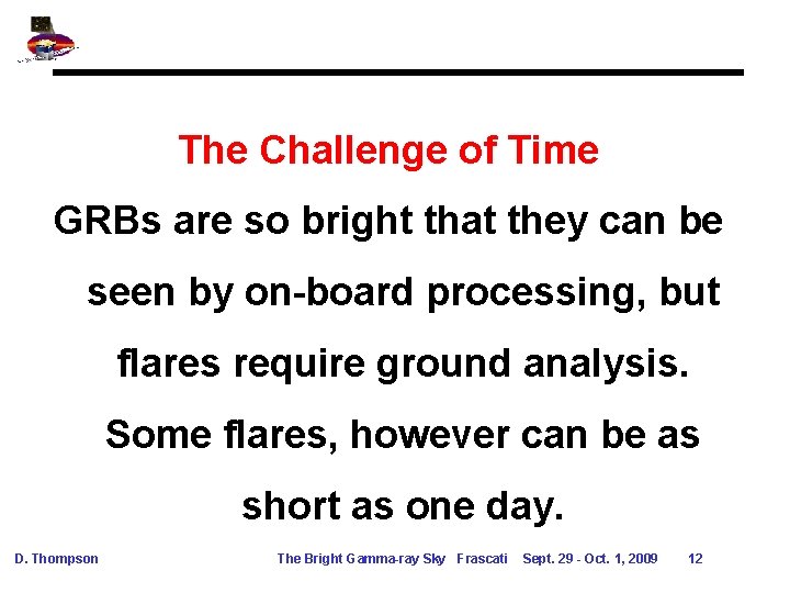 The Challenge of Time GRBs are so bright that they can be seen by The Challenge of Time GRBs are so bright that they can be seen by