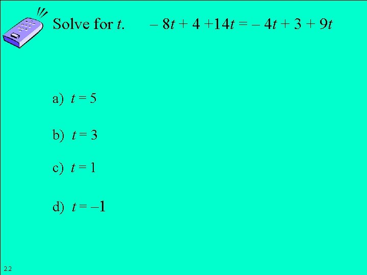 Solve for t. a) t = 5 b) t = 3 c) t = Solve for t. a) t = 5 b) t = 3 c) t =