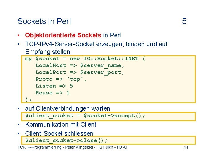 Sockets in Perl 5 • Objektorientierte Sockets in Perl • TCP-IPv 4 -Server-Socket erzeugen,