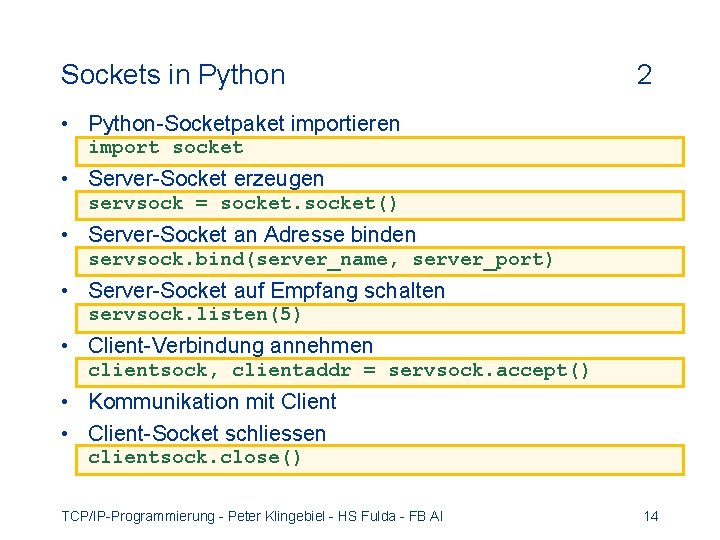 Sockets in Python 2 • Python-Socketpaket importieren import socket • Server-Socket erzeugen servsock =