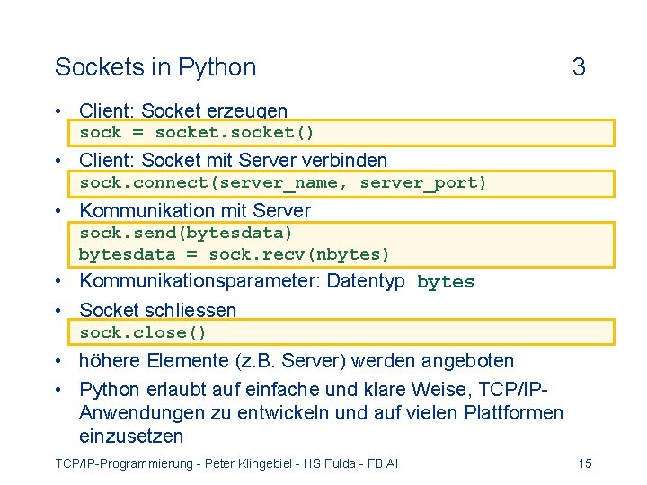 Sockets in Python 3 • Client: Socket erzeugen sock = socket() • Client: Socket