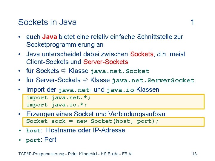 Sockets in Java 1 • auch Java bietet eine relativ einfache Schnittstelle zur Socketprogrammierung