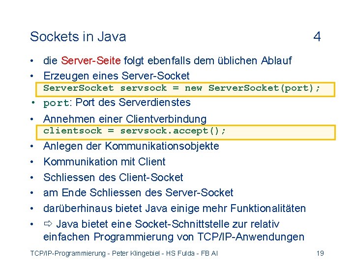 Sockets in Java 4 • die Server-Seite folgt ebenfalls dem üblichen Ablauf • Erzeugen