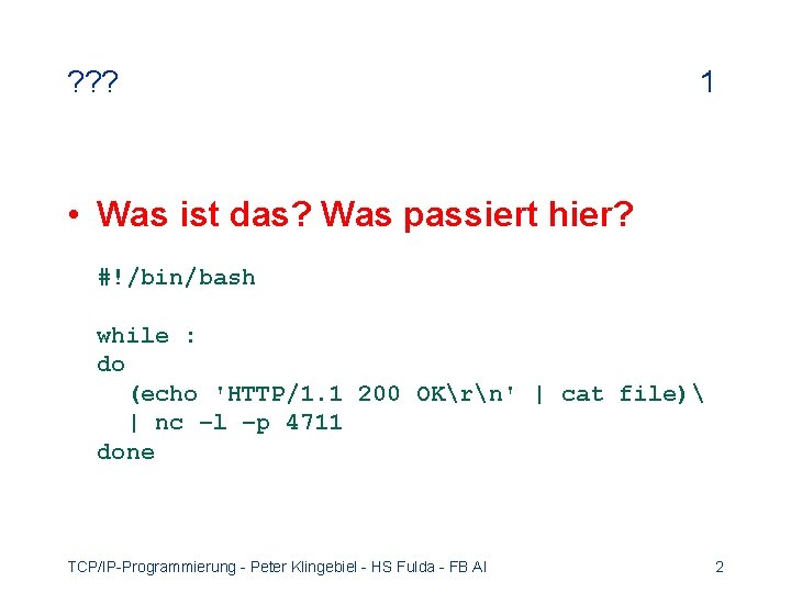 ? ? ? 1 • Was ist das? Was passiert hier? #!/bin/bash while :